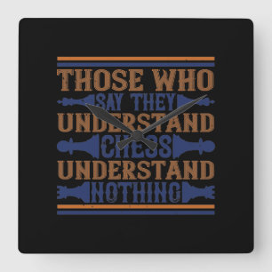 Those Who Say They Understand Chess Quadratische Wanduhr
