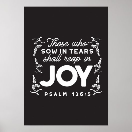 Those Who Sow in Tears Shall Reap in Joy Quotes Poster (Vorne)