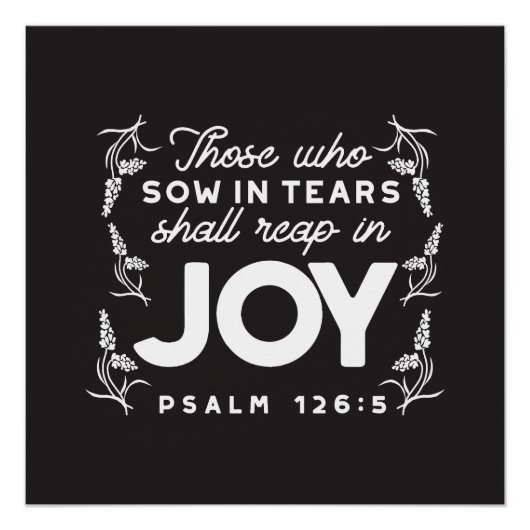 Those Who Sow in Tears Shall Reap in Joy Quotes Poster (Vorderseite)