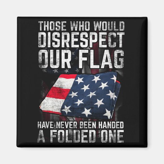 Those Who Would Disrespekt Our Flag Folded One Magnet (Vorne)