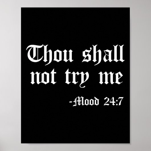 Thou Shall Not Try Me Mood 24 7 Funny Quote Old En Poster (Vorne)