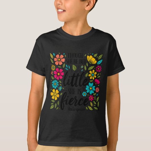 Though She Be But Little She Is Fierce Quote Flora T-Shirt (Vorderseite)