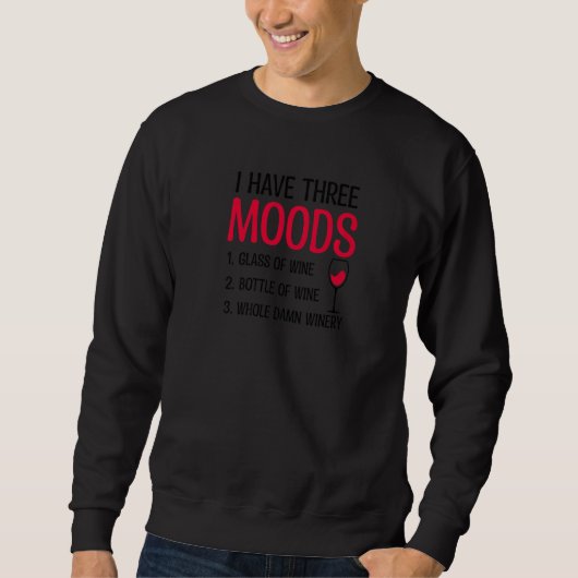 Three Moods Glass Bottle Winery Wine Saying Sweatshirt (Vorderseite)