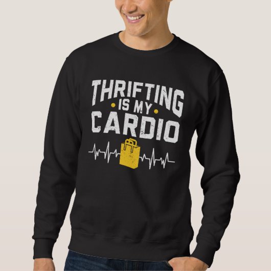 Thrifting Is My Cardio Thrift Shop Yard Sale Secon Sweatshirt (Vorderseite)