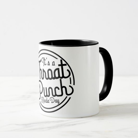Throat Punch Kinda Day Tasse (VorderseiteRechts)