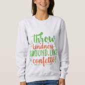 Throw Kindness Around Like Confetti Sweatshirt (Vorderseite)