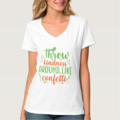 Throw Kindness Around Like Confetti T-Shirt (Vorderseite)