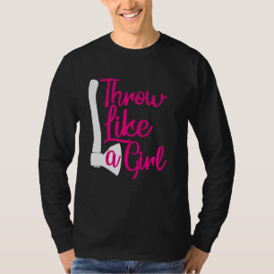 Throw Like A Girl Womans Funny Achse Throwing T-Shirt