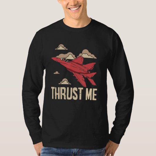 Thrust Me Fighter Jet Pilot Aviator Aviation Airpl T-Shirt (Vorderseite)