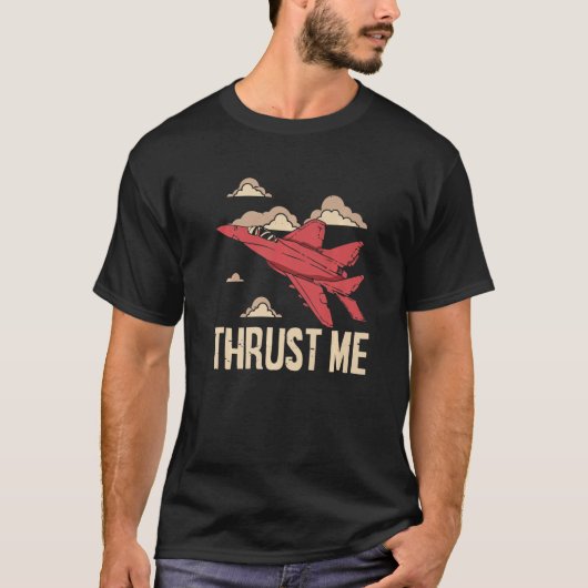 Thrust Me Fighter Jet Pilot Aviator Aviation Airpl T-Shirt (Vorderseite)