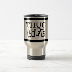 THUG LIFE ATTITUDE MOTTO GANGS GANGSTER TOUGE HOOD REISEBECHER