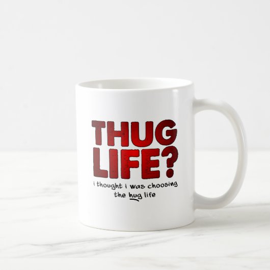 Thug Life Hug Life Funny Mug Kaffeetasse (Rechts)