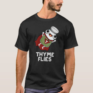 Thyme Flies Funny Herb Pun Dark BG T-Shirt