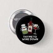 Thyme zu Wein Down Funny Chill Pun Dark BG Button (Vorne & Hinten)