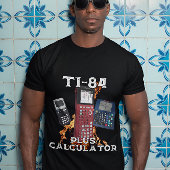 Ti-84 Plus Calculator Funny Mathe Teacher T - Shir T-Shirt
