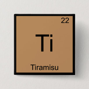 Ti - Tiramisu Lustiges Chemie-Element-Symbol-T-Shi Button