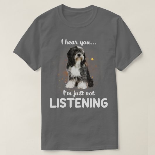 Tibeter Terrier Ich höre, du hörst nicht zu T-Shirt (Design vorne)