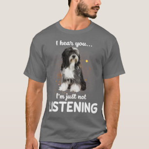 Tibeter Terrier Ich höre, du hörst nicht zu T-Shirt