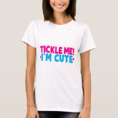 Tickle mich! Ich bin niedlich! T-Shirt (Vorderseite)