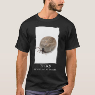 Ticks, weil die Natur uns hasst - Parasitenspass T-Shirt
