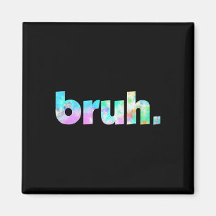 Tie Dye Brah Bro Typ Grüße Slang Lustiges Meme Sa Magnet