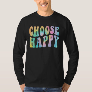 Tie Dye Wähle Glückliches Motivations-Inspirierend T-Shirt