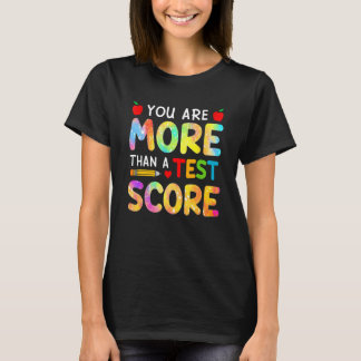 Tie Dye You Are More Than A Test Score Teacher Tes T-Shirt