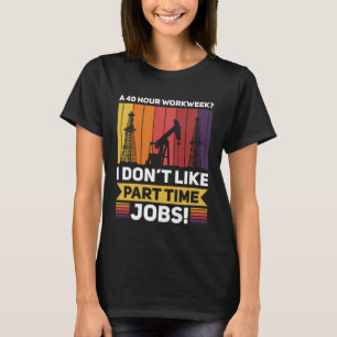 Tief bohrender Spezialist Erdöl Ölfeld Stunden T-Shirt