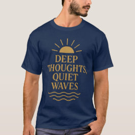 Tief Gedanken Ruhige Waves T - Shirt
