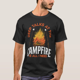 Tiefe Gespräche am Lagerfeuer sind alles, was ich  T-Shirt