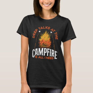 Tiefe Gespräche am Lagerfeuer sind alles, was ich T-Shirt