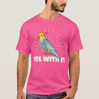 Tiel mit IT Cockatiel Eigentümer Liebe Cockatiels T-Shirt