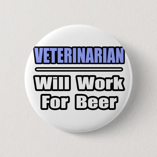 Tierarzt... arbeitet für Bier Button (Vorderseite)