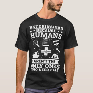 Tierärzte sind die Einzigen, die es brauchen T-Shirt