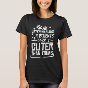 Tierärzte Unsere Patienten sind Niedlich als Ihre T-Shirt