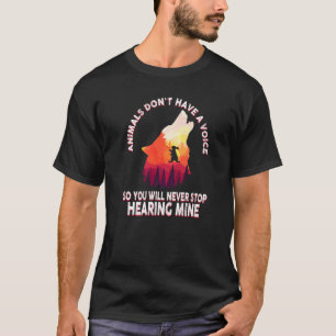 Tiere haben keine Stimme, Sie werden ihn also nie  T-Shirt