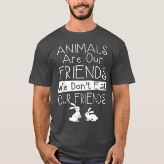Tiere sind unsere Freunde, die wir nicht essen uns T-Shirt