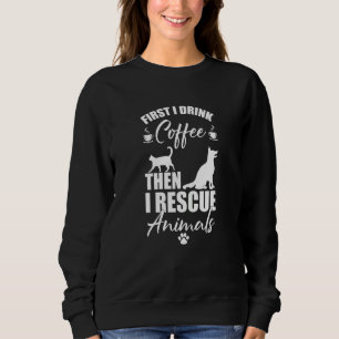 Tierrettung zuerst trinke ich Kaffee als rette ich Sweatshirt