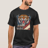 Tiger No Crown Needed Alpha Streetwear T-Shirt | (Vorderseite)