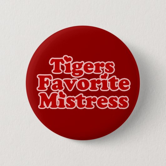 Tigers Favoire Mistress Womens novelity Button (Vorderseite)