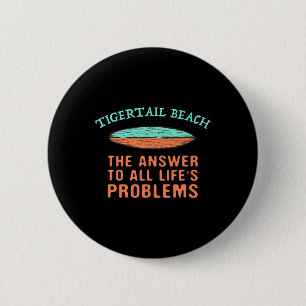 Tigertail Beach Antwort auf alle Probleme des Lebe Button