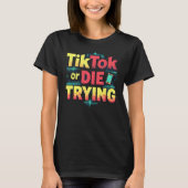 TikTok oder Die Triying - Funny Social Media T-Shirt (Vorderseite)