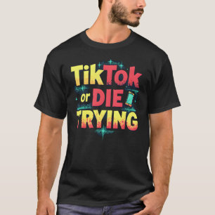 TikTok oder DIE-TRYING - Funny Influencer T-Shirt
