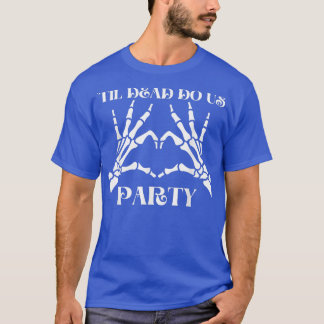 Til Death Do Uns Party Bride Skeleton T - Shirt