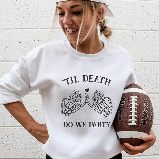 Til Death Do uns Party Geschenk für Bridesmaier go Sweatshirt