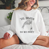 Til Death Do uns Party Geschenk für Bridesmaier go Sweatshirt