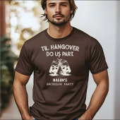 Til Hangover Do us Part Funny Bachelor Party T-Shirt