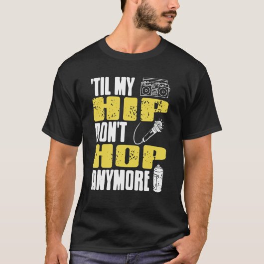 Til My HIP Don't Hop Anymore Awesome Retro HIPHOP  T-Shirt (Vorderseite)