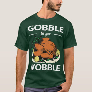 Til You Wobble VI Erntedank T-Shirt
