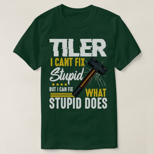 Tiler Cant Fix Stupid Stupid T-Shirt (Design vorne)